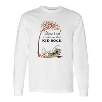 Snoopy Sometimes I Need To Be Alone And Listen To Kid Rock Shirt Long Sleeve T-Shirt | Favorety DE