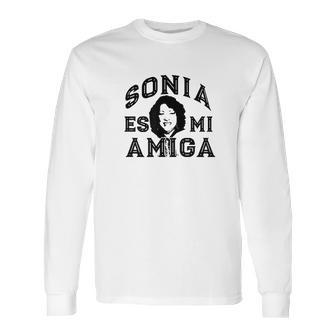 Sonia Es Mi Amiga Sotomayor Gift Supreme Court Justice Meme Long Sleeve T-Shirt | Favorety CA