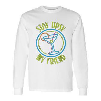 Stay Tipsy My Friend Bartender Best Friend Birthday Gifts Birthday Gifts For Friend Gift For Friend Long Sleeve T-Shirt | Favorety CA