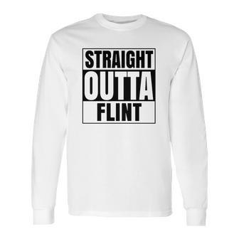 Straight Outta Flint Michigan Long Sleeve T-Shirt | Favorety DE