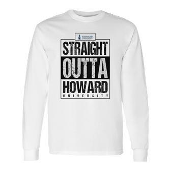 Straight Outta Howard University Funny Gift Long Sleeve T-Shirt | Favorety