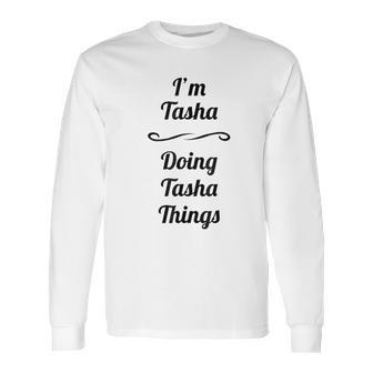 Im Tasha Doing Tasha Things Long Sleeve T-Shirt | Favorety DE