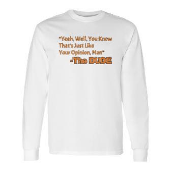 Thats Just Like Your Opinion Man Cult Classic Dude Movie Long Sleeve T-Shirt | Favorety AU