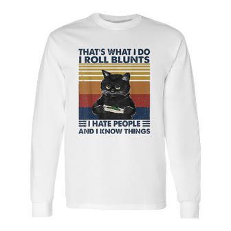 Thats What I Do I Roll Blunts I Hate People Cat Funny Long Sleeve T-Shirt | Favorety UK