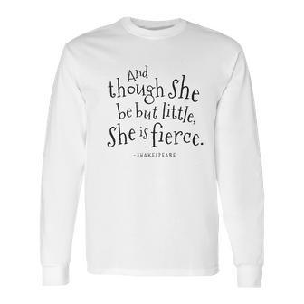 Though She Be But Little Shakespeare Long Sleeve T-Shirt | Favorety