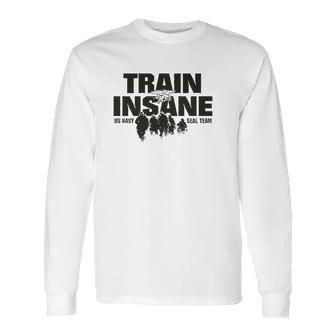 Train Insane Us Navy Seal Team Long Sleeve T-Shirt | Favorety CA