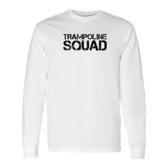 Trampoline Squad Funny Gymnast Bounce Jump Gift Idea Long Sleeve T-Shirt | Favorety