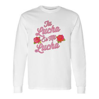 Tu Lucha Es Mi Lucha Latina Empowerment Long Sleeve T-Shirt | Favorety DE