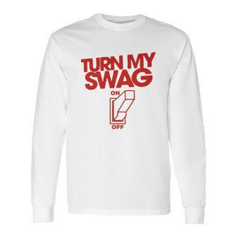 Turn My Swag On Long Sleeve T-Shirt | Favorety