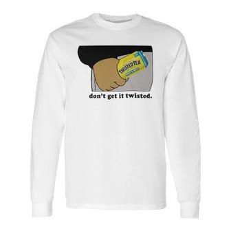 Twisted Tea Dont Get It Twisted Funny Graphic Long Sleeve T-Shirt | Favorety DE