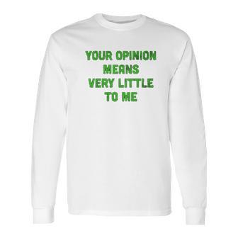 Ugp Campus Apparel Your Opinion Means Very Little To Me Funny Cartoon Tv Quote Long Sleeve T-Shirt | Favorety DE