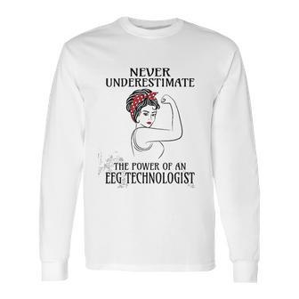 Never Underestimate Eeg Technologist Long Sleeve T-Shirt | Favorety UK