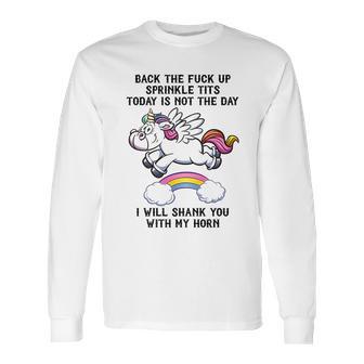 Unicorn Back The F Up I Will Shank You With My Horn Long Sleeve T-Shirt | Favorety AU