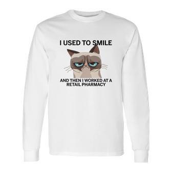 I Used To Smile And Then I Worked At A Retail Pharmacy T Shirt Long Sleeve T-Shirt | Favorety DE