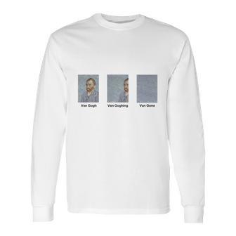 Van Gogh Van Goghing Van Gone Long Sleeve T-Shirt | Favorety UK