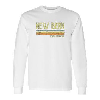 Vintage New Bern North Carolina Nc Gift Love Souvenir Long Sleeve T-Shirt | Favorety UK