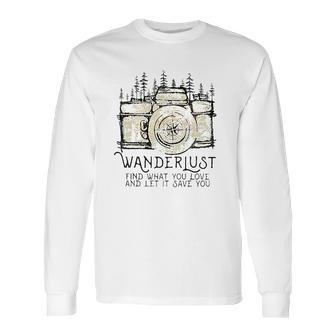 Wanderlust Find What You Love And Let It Save You Camera Long Sleeve T-Shirt | Favorety CA