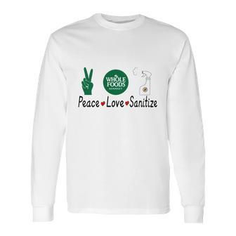 Whole Foods Market Peace Love Sanitize Coronavirus Shirtc Long Sleeve T-Shirt | Favorety CA