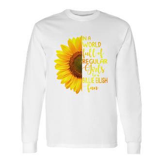 In A World Full Of Regular Girls Be A Billie Eilish Fan Long Sleeve T-Shirt | Favorety