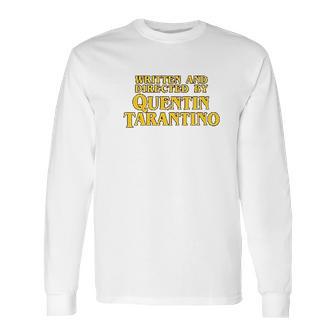 Written And Directed By Quentin Tarantino Long Sleeve T-Shirt | Favorety