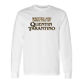 Written And Directed By Quentin Tarantino Long Sleeve T-Shirt | Favorety