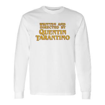 Written And Directed By Quentin Tarantino Long Sleeve T-Shirt | Favorety CA