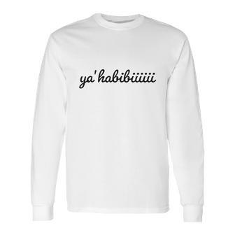 Ya Habibi Funny Lebanese Long Sleeve T-Shirt | Favorety AU