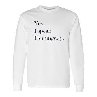 Yes I Speak Hemingway Literary Writer Long Sleeve T-Shirt | Favorety DE