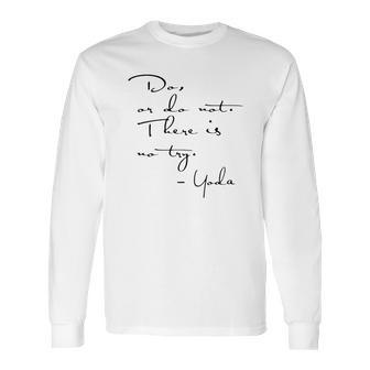 Yoda Quote - Do Or Do Not There Is No Try Limted Edition Long Sleeve T-Shirt | Favorety