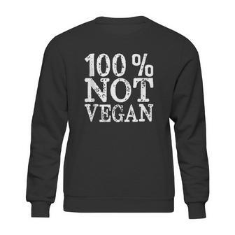 100 Not Vegan Bbq Carnivore Diet Meat Eater Food Zero Carb Sweatshirt | Favorety AU