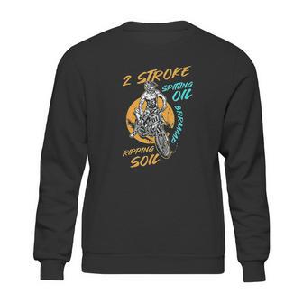 2 Stroke Spitting Oil Ripping Soil Braap Dirt Bike Motocross Sweatshirt | Favorety