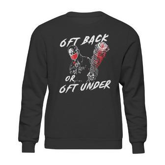 6 Feet Back Or 6 Feet Under Negan Sweatshirt | Favorety AU