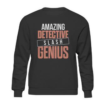 6Tn Funny Amazing Detective Slash Genius Sweatshirt | Favorety AU