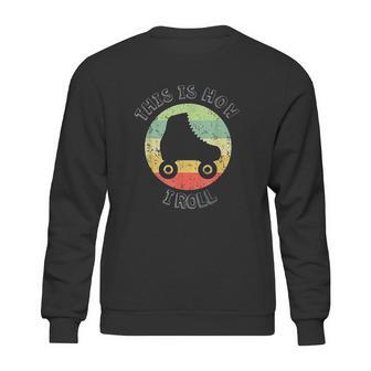 70S This Is How I Roll Vintage Retro Roller Skates Sweatshirt | Favorety