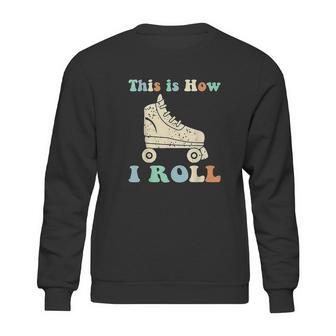 70S This Is How I Roll Vintage Roller Skates Retro Sweatshirt | Favorety