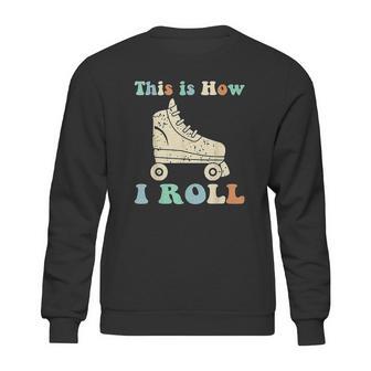 70S This Is How I Roll Vintage Roller Skates Retro Sweatshirt | Favorety UK