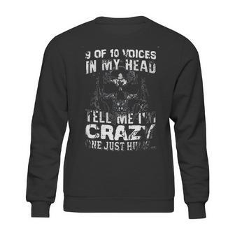 9 Of 10 Voices In My Head Tell Me Im Crazy One Just Hums New Style Sweatshirt | Favorety UK