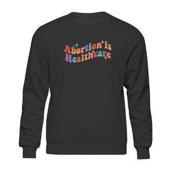 Abortion Is Healthcare Feminist Pro Choice Sweatshirt | Favorety CA