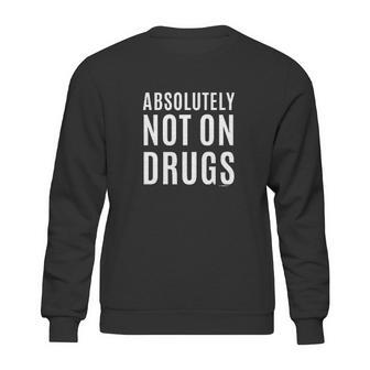 Absolutely Not On Drugs Funny Rave Dubstep Festival Sweatshirt | Favorety CA