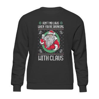 Aint No Laws When Youre Drinking Claws With Claus Sweatshirt | Favorety CA