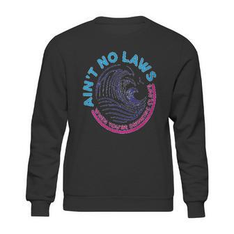 Aint No Laws When Youre Drinking Claws Sweatshirt | Favorety