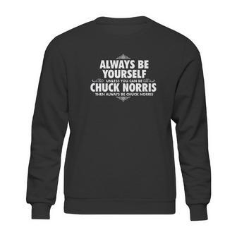 Alway Be Yourself Unless You Can Be Chuck Norris Funny Sweatshirt | Favorety UK