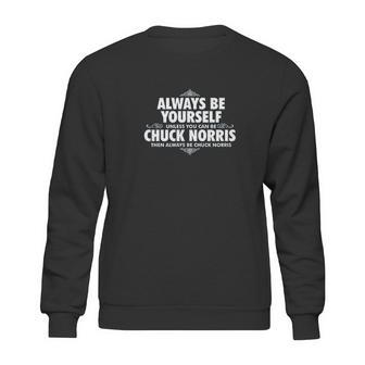 Alway Be Yourself Unless You Can Be Chuck Norris Funny Sweatshirt | Favorety DE