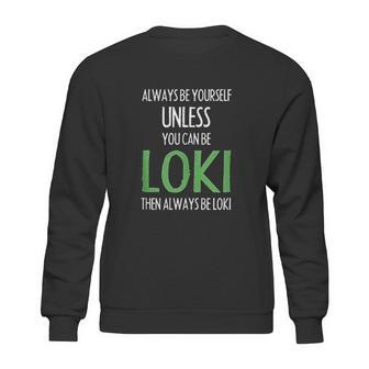 Always Be Yourself Unless You Can Be Loki Sweatshirt | Favorety UK