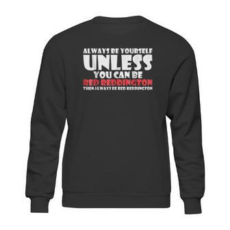 Always Be Yourself Unless You Can Red Reddington Sweatshirt | Favorety DE