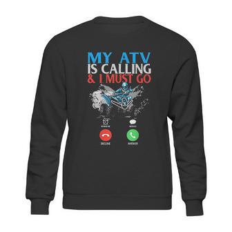 My Atv Is Calling And I Must Go 4 Wheeling Four Wheeler Utv Sweatshirt | Favorety UK