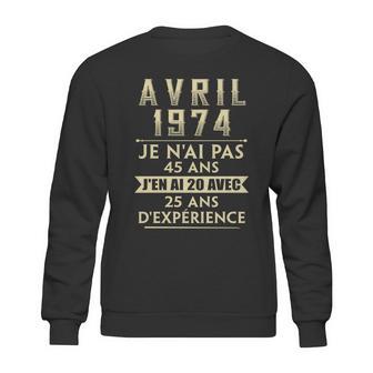 Avril 1974 Je Nai Pas 45 Ans Jen Ai 20 Avec 25 Ans Dexperience Sweatshirt | Favorety AU