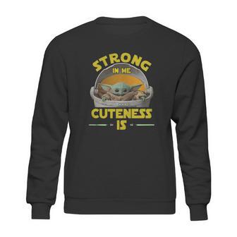 Baby Yoda The Mandalorian Strong In Me Cuteness Is Shirt Sweatshirt | Favorety AU