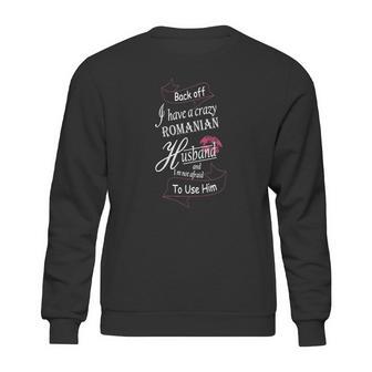 Backoff I Have A Crazy Romanian Husband Sweatshirt | Favorety CA