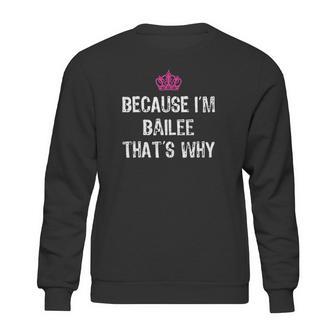 Because I Am Bailee That Is Why Sweatshirt | Favorety